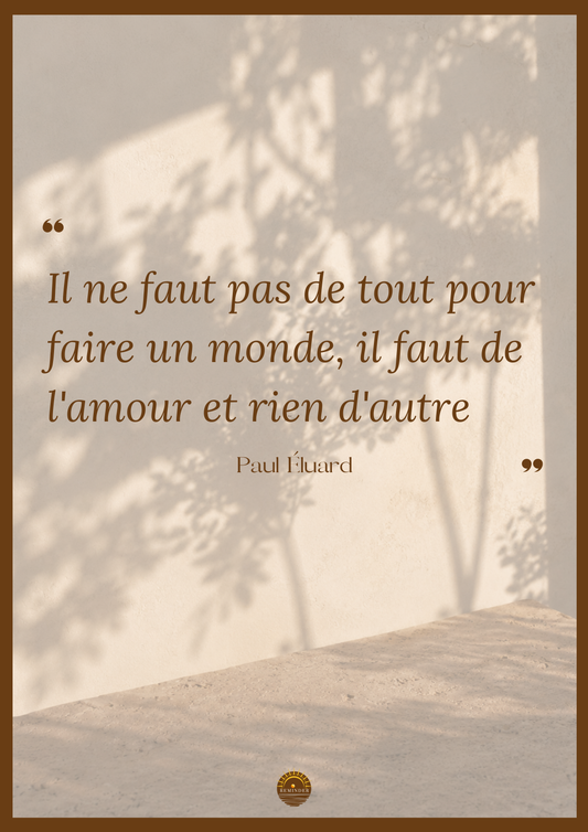 Affiche "Il ne faut pas de tout pour faire un monde, il faut de l'amour et rien d'autre" — Paul Éluard