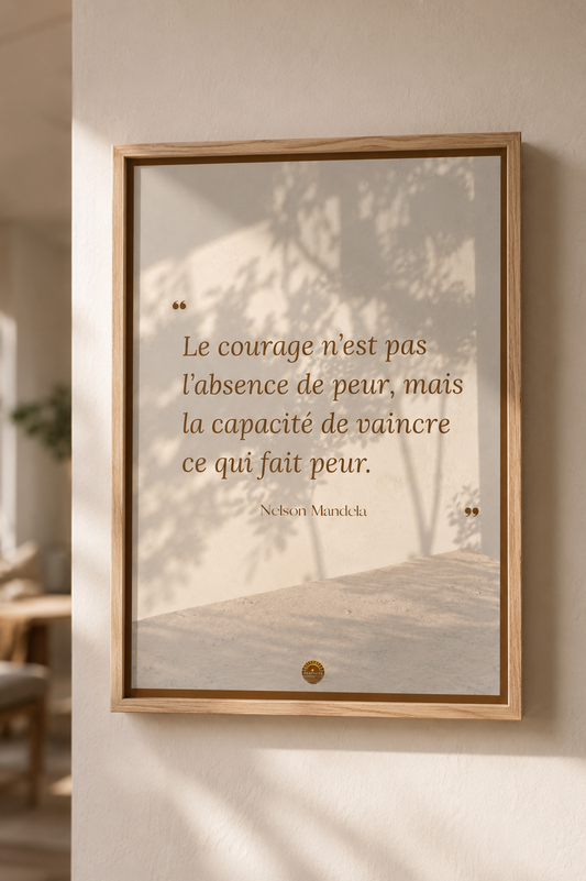 "Le courage n'est pas l'absence de peur, mais la capacité de vaincre ce qui fait peur" — Nelson Mandela