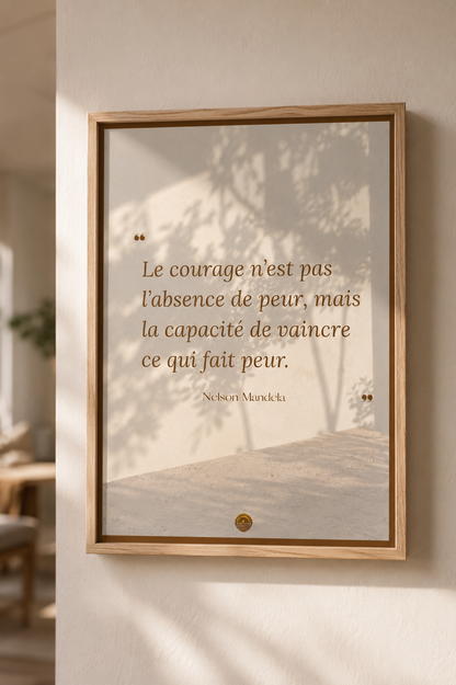 Affiche "Le courage n'est pas l'absence de peur, mais la capacité de vaincre ce qui fait peur"