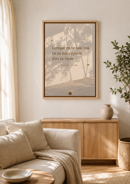 Affiche "Lorsque tu ne sais pas où tu vas, regarde d'où tu viens"